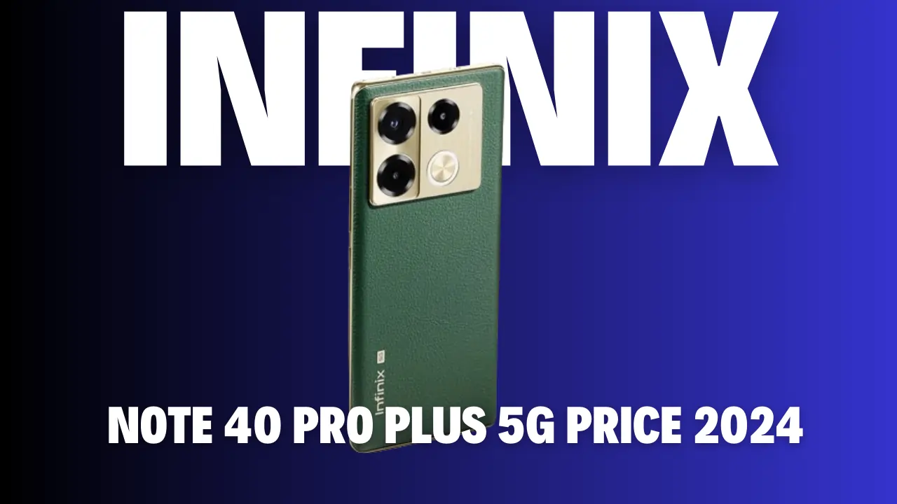 Infinix Note 40 Pro Plus 5G Price 2024