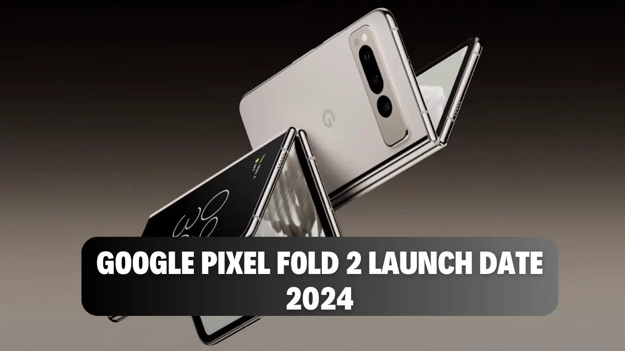 Google Pixel Fold 2 Launch Date 2024